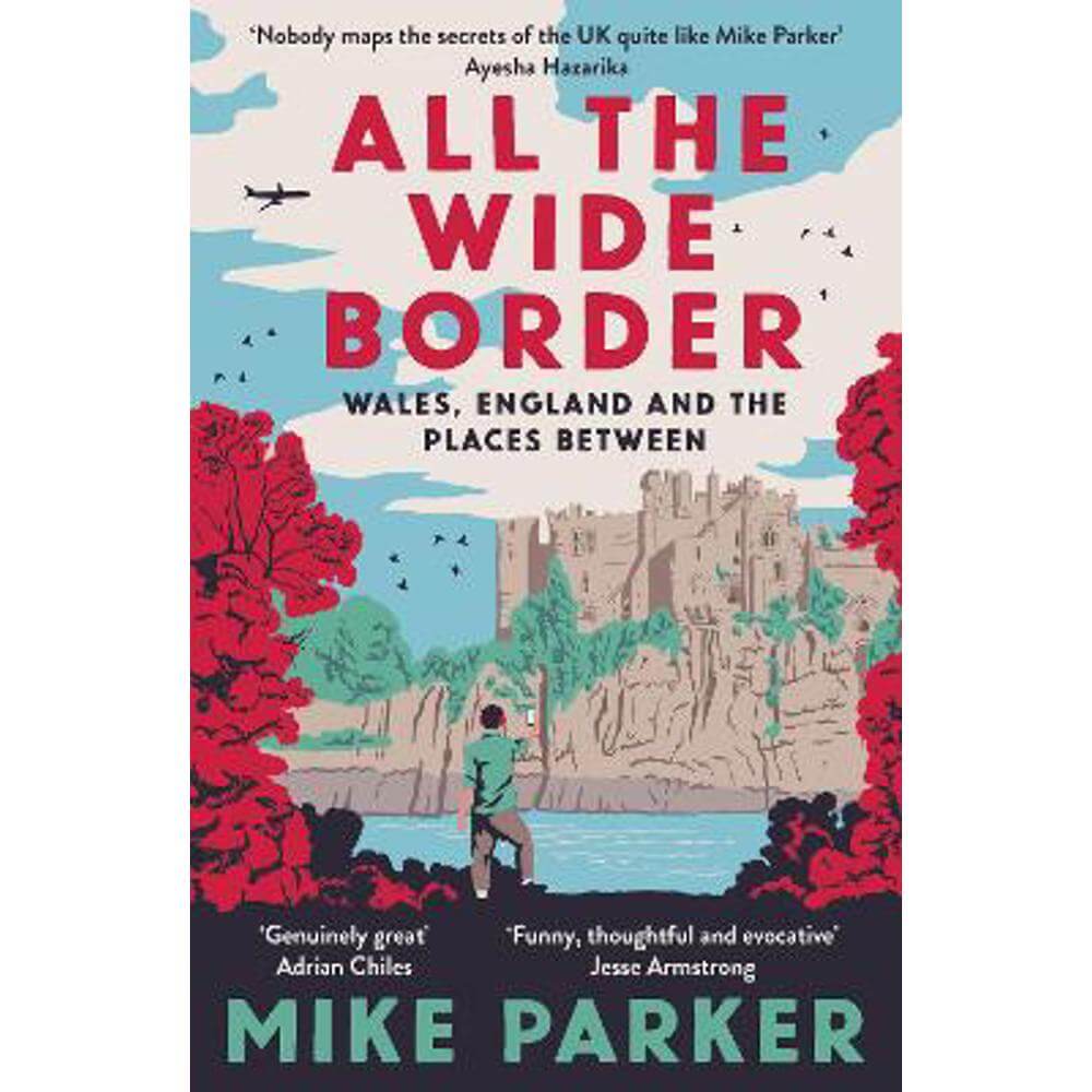 All the Wide Border: Wales, England and the Places Between (Paperback) - Mike Parker